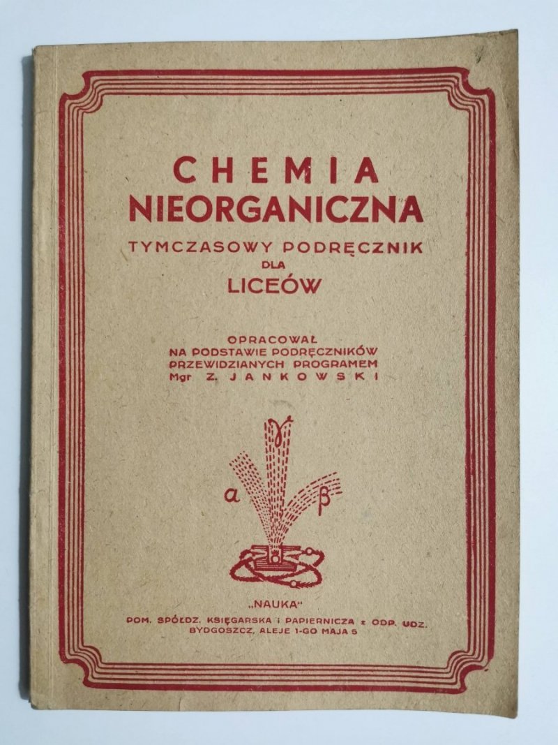 CHEMIA NIEORGANICZNA. TYMCZASOWY PODRĘCZNIK DLA LICEÓW - mgr Z. Jankowski 1946