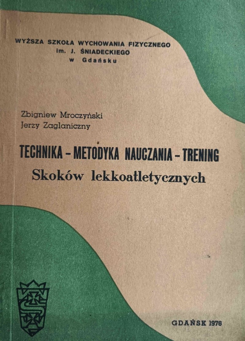TECHNIKA-METODYKA NAUCZANI – TRENING SKOKÓW LEKKOATLETYCZNYCH - Zbigniew Mroczyński