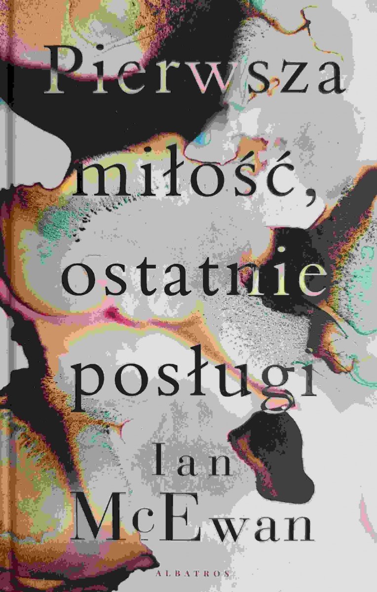 PIERWSZA MIŁOŚĆ, OSTATNIE POSŁUGI - Ian McEwan