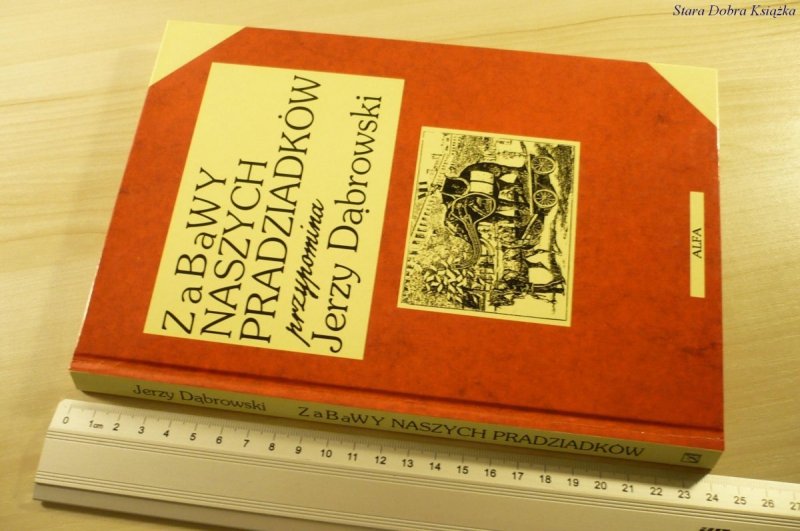 ZABAWY NASZYCH PRADZIADKÓW - Jerzy Dąbrowski 1994