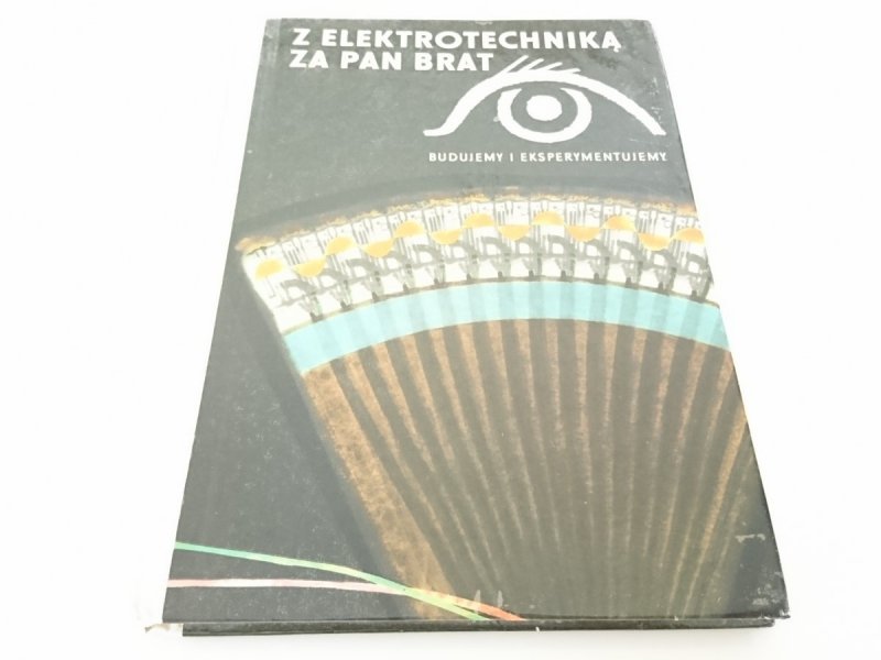 Z ELEKTROTECHNIKĄ ZA PAN BRAT. BUDUJEMY I EKSPERYMENTUJEMY