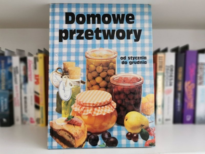 DOMOWE PRZETWORY OD STYCZNIA DO GRUDNIA 