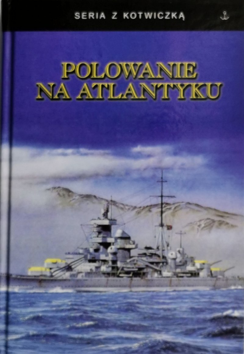 POLOWANIE NA ATLANTYKU. BOJOWY REJS CIĘŻKIEGO KRĄŻOWNIKA