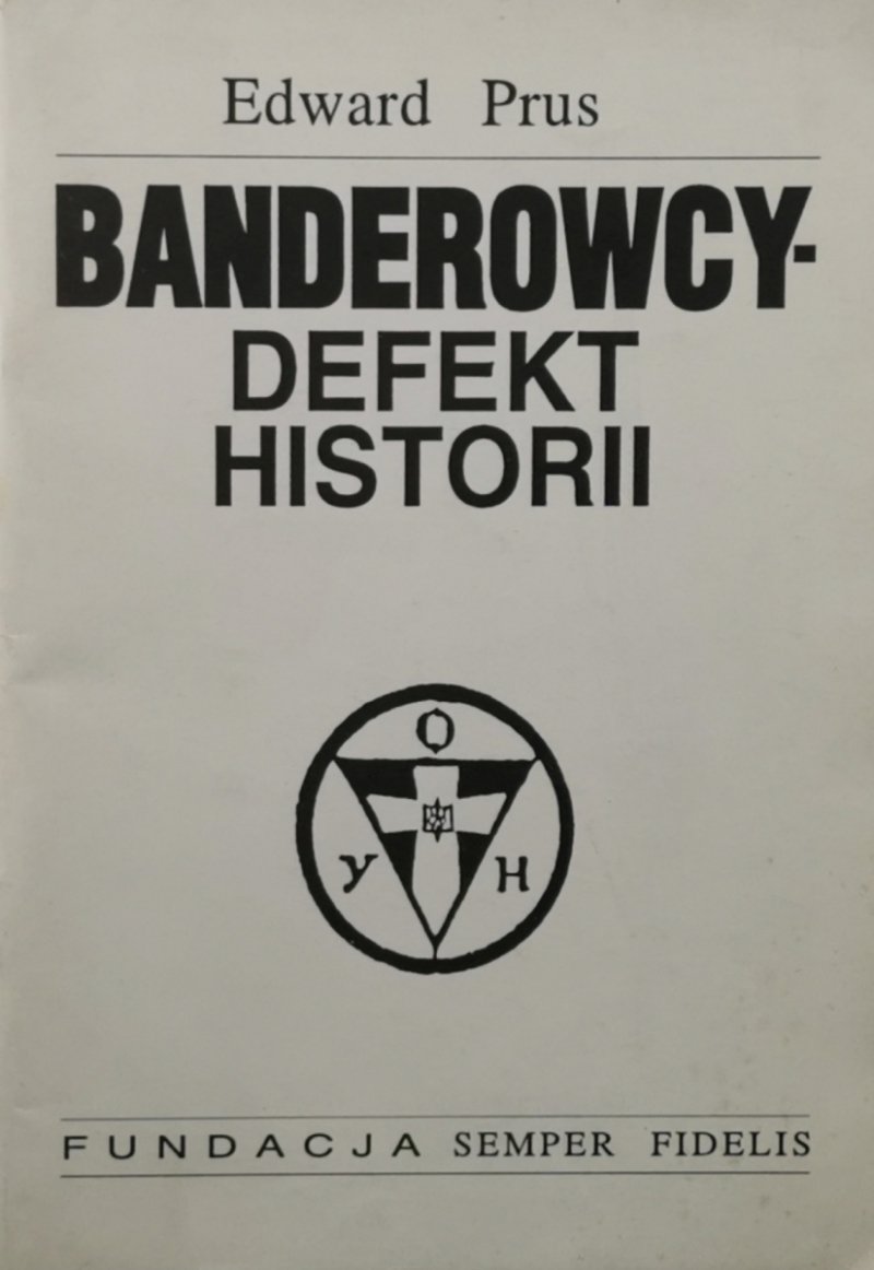 BANDEROWCY – DEFEKT HISTORII - Edward Prus