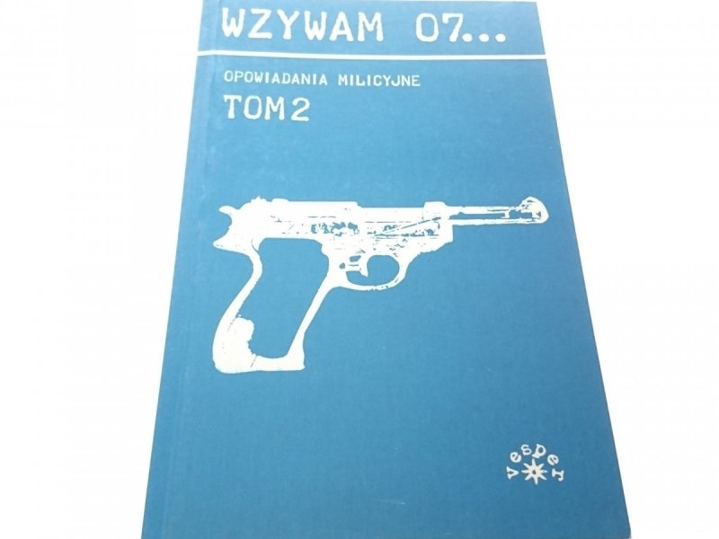 WZYWAM 07... OPOWIADANIA MILICYJNE TOM 1 i 2 2008