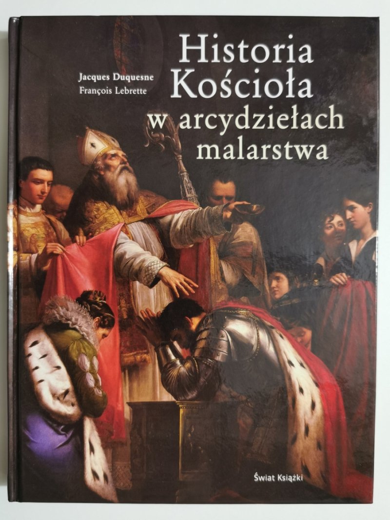 HISTORIA KOŚCIOŁA W ARCYDZIEŁACH MALARSTWA - Jacques Duquesne
