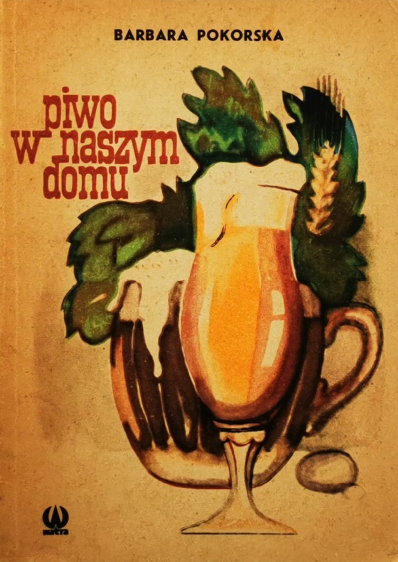 PIWO W NASZYM DOMU - Barbara Pokorska
