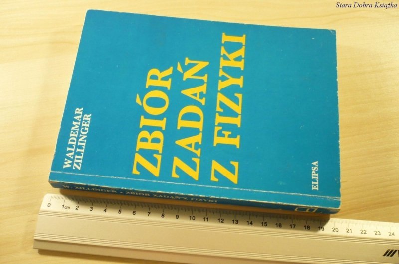 ZBIÓR ZADAŃ Z FIZYKI - Waldemar Zillinger (1991)
