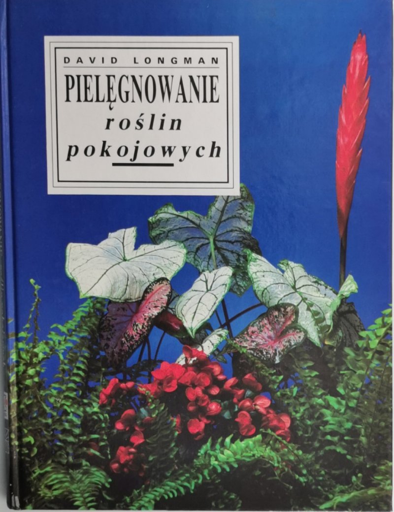 PIELĘGNOWANIE ROŚLIN POKOJOWYCH - David Longman