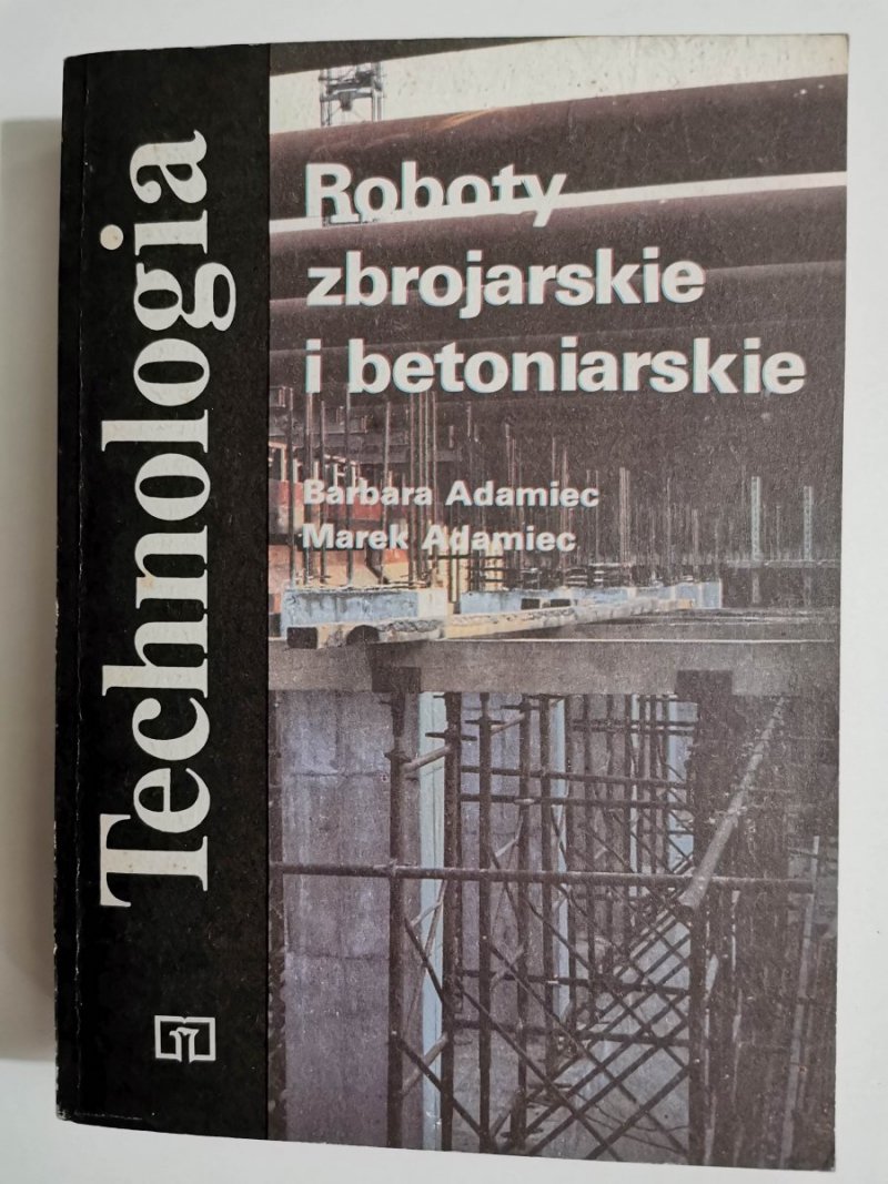 TECHNOLOGIA. ROBOTY ZBROJARSKIE I BETONIARSKIE - Barbara Adamiec 1989