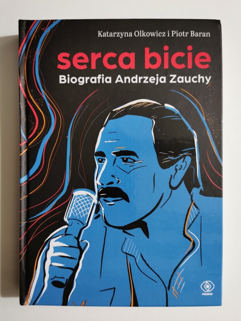 SERCA BICIE. BIOGRAFIA ANDRZEJA ZAUCHY - Katarzyna Olkowicz, Piotr Baran 