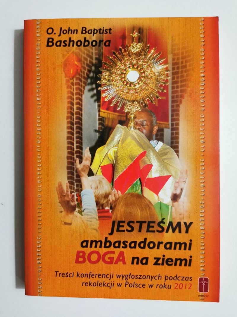 JESTEŚMY AMBASADORAMI BOGA NA ZIEMI - O. John Baptist Bashobora 2013
