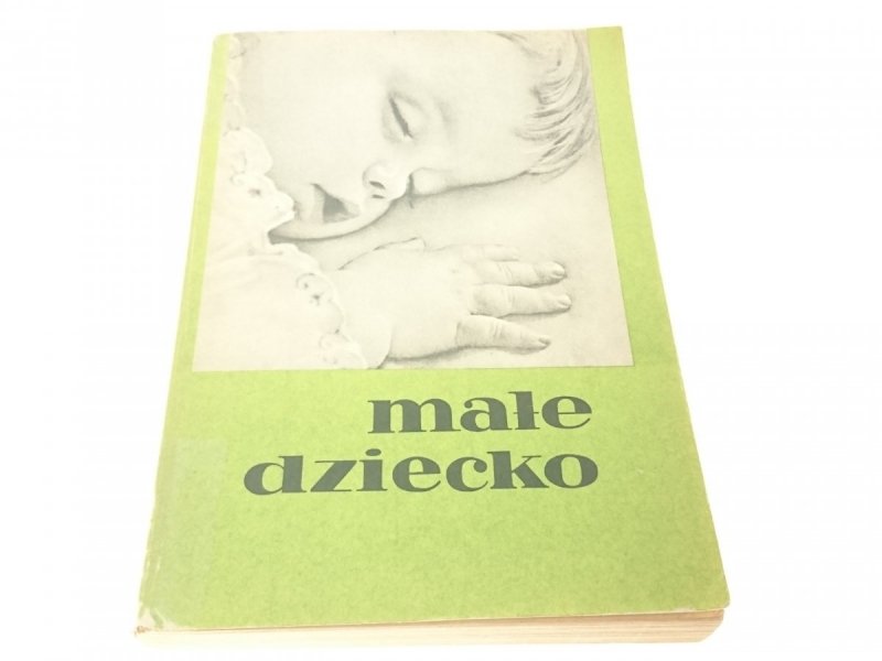 MAŁE DZIECKO. ROZWÓJ PIELĘGNOWANIE WYCHOWANIE 1977