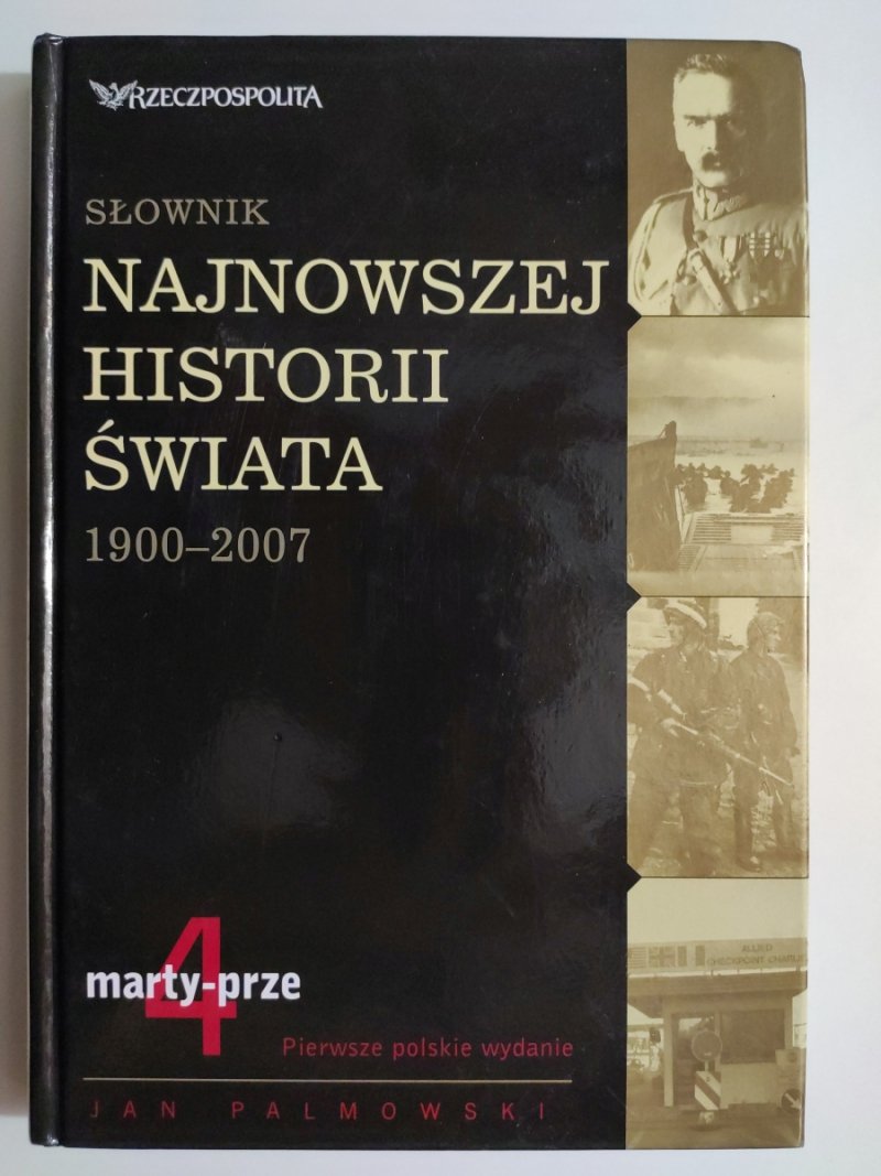 SŁOWNIK NAJNOWSZEJ HISTORII ŚWIATA 1900-2008. MARTY-PRZE 4 - Jan Palmowski