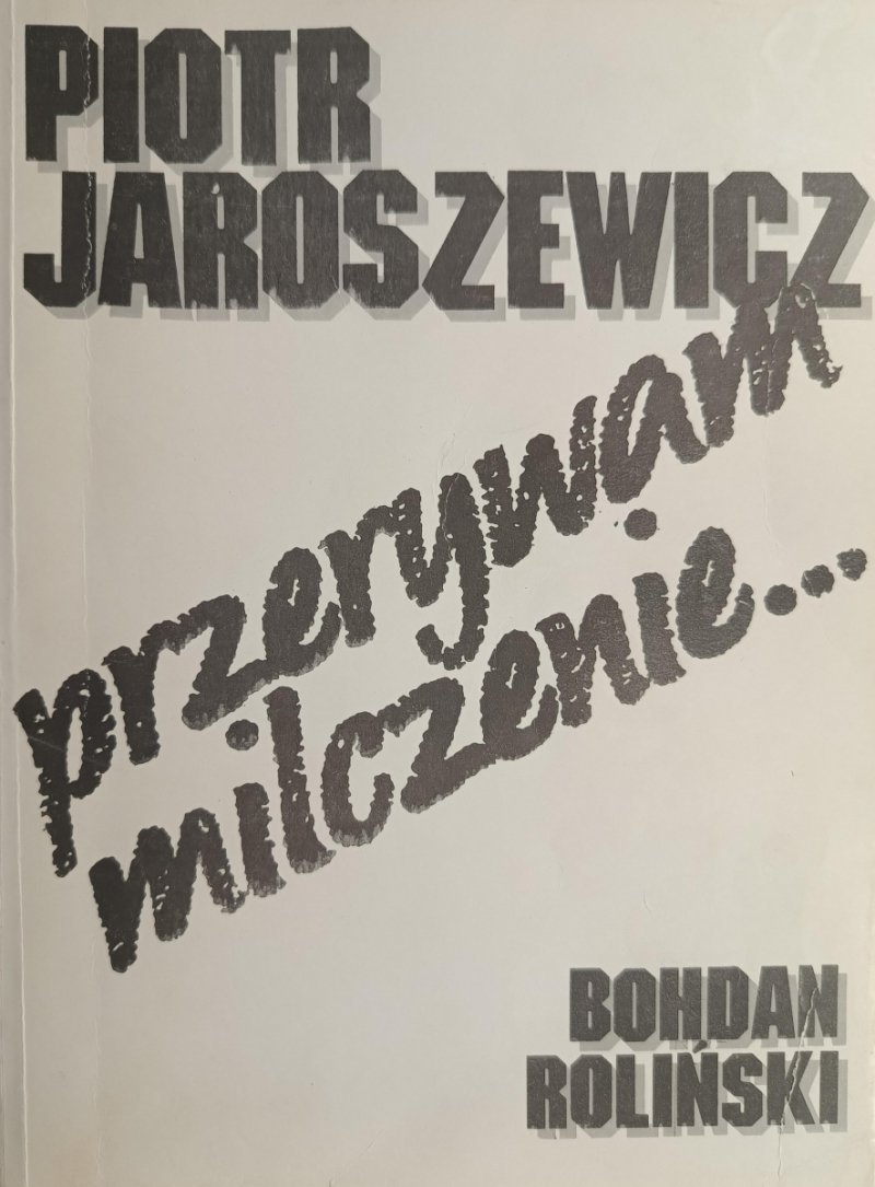 PRZERYWAM MILCZENIE… - Piotr Jaroszewicz