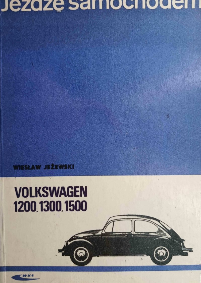 JEŻDŻĘ SAMOCHODEM VOLKSWAGEN 1200, 1300, 1500 - Wiesław Jeżewski