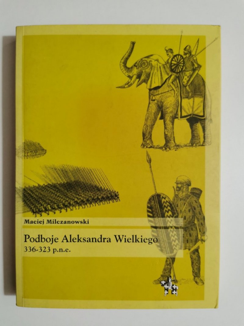 PODBOJE ALEKSANDRA WIELKIEGO 336-323 p.n.e. - Maciej Milczanowski 2005
