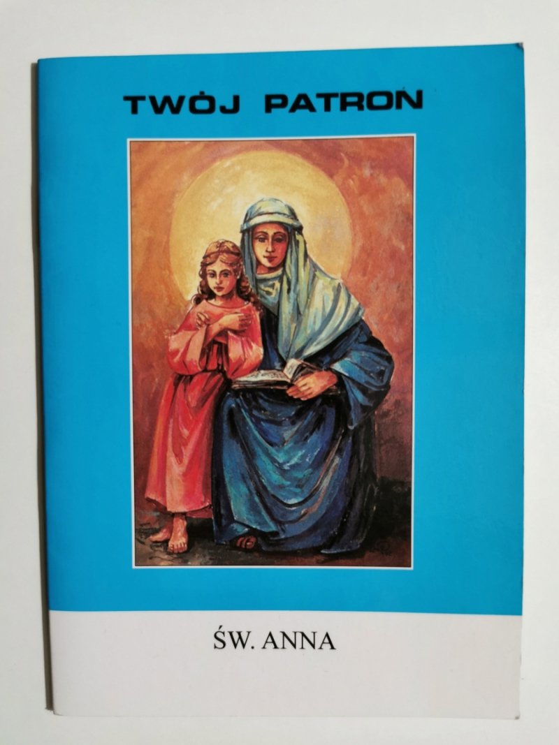 TWÓJ PATRON. ŚW. ANNA - Wacław Piszczek