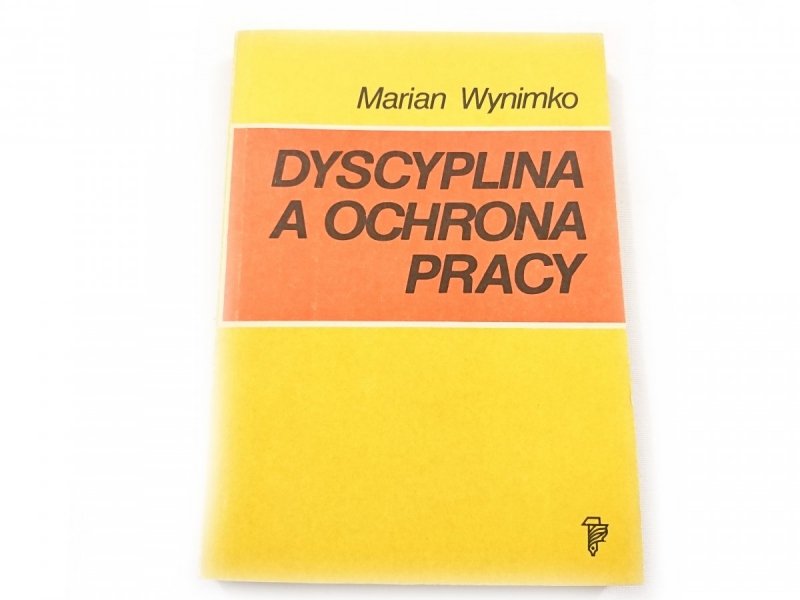 DYSCYPLINA A OCHRONA PRACY - Marian Wynimko 1985