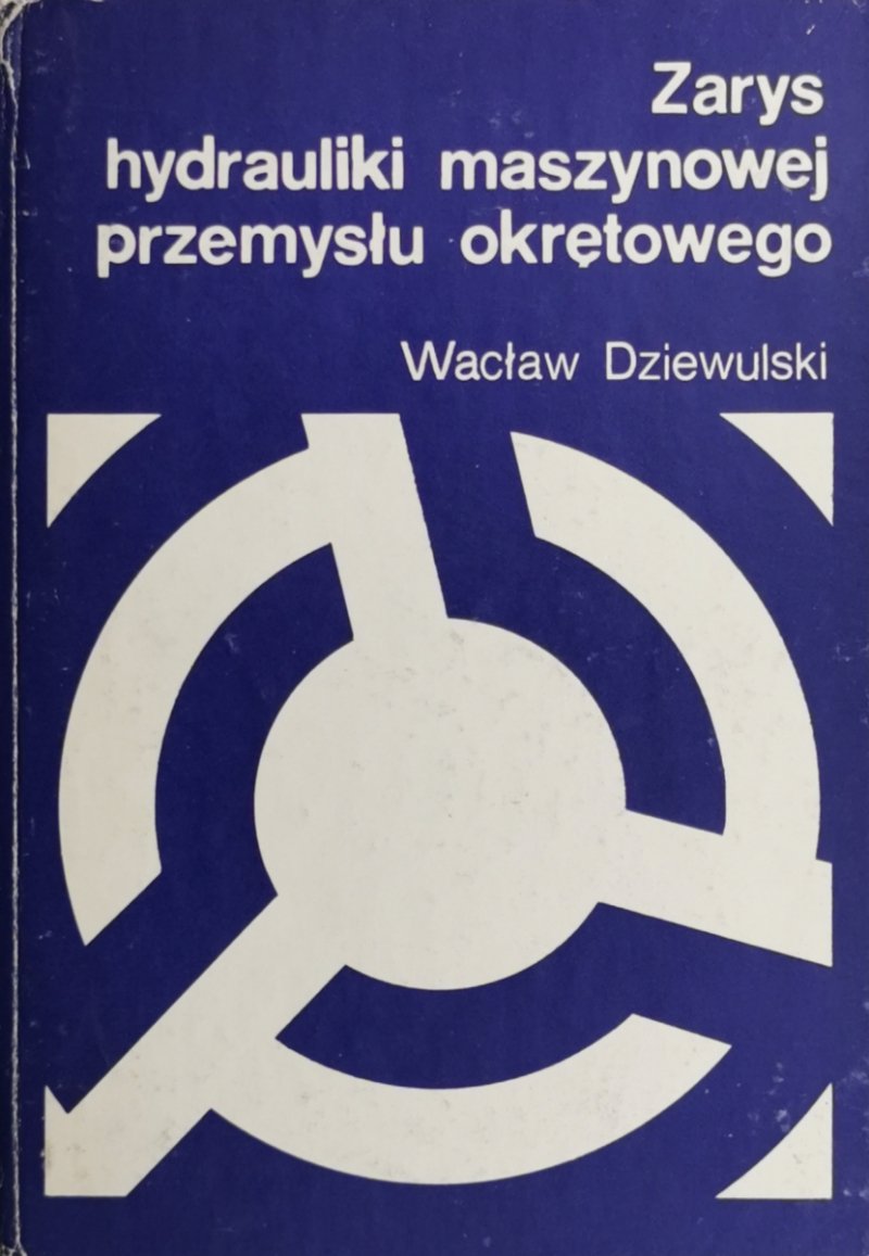 ZARYS HYDRAULIKI MASZYNOWEJ PRZEMYSŁU OKRĘTOWEGO - Wacław Dziewulski