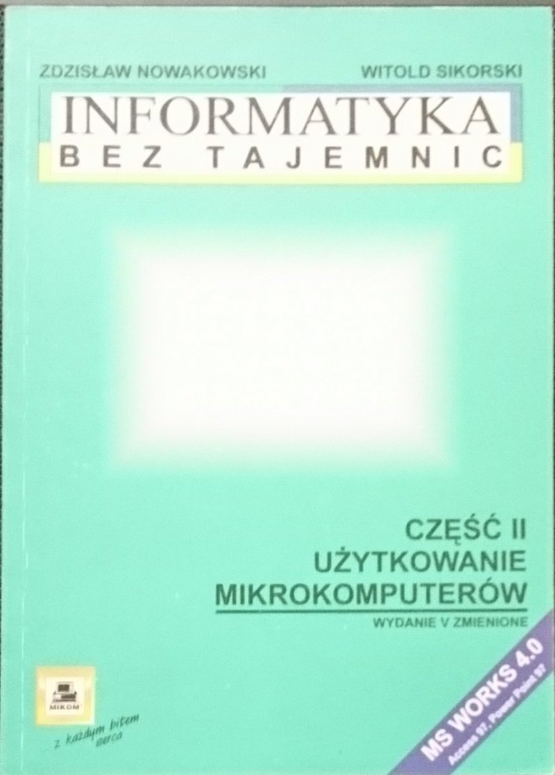 INFORMATYKA BEZ TAJEMNIC. CZĘŚĆ II UŻYTKOWANIE MIKROKOMPUTERÓW