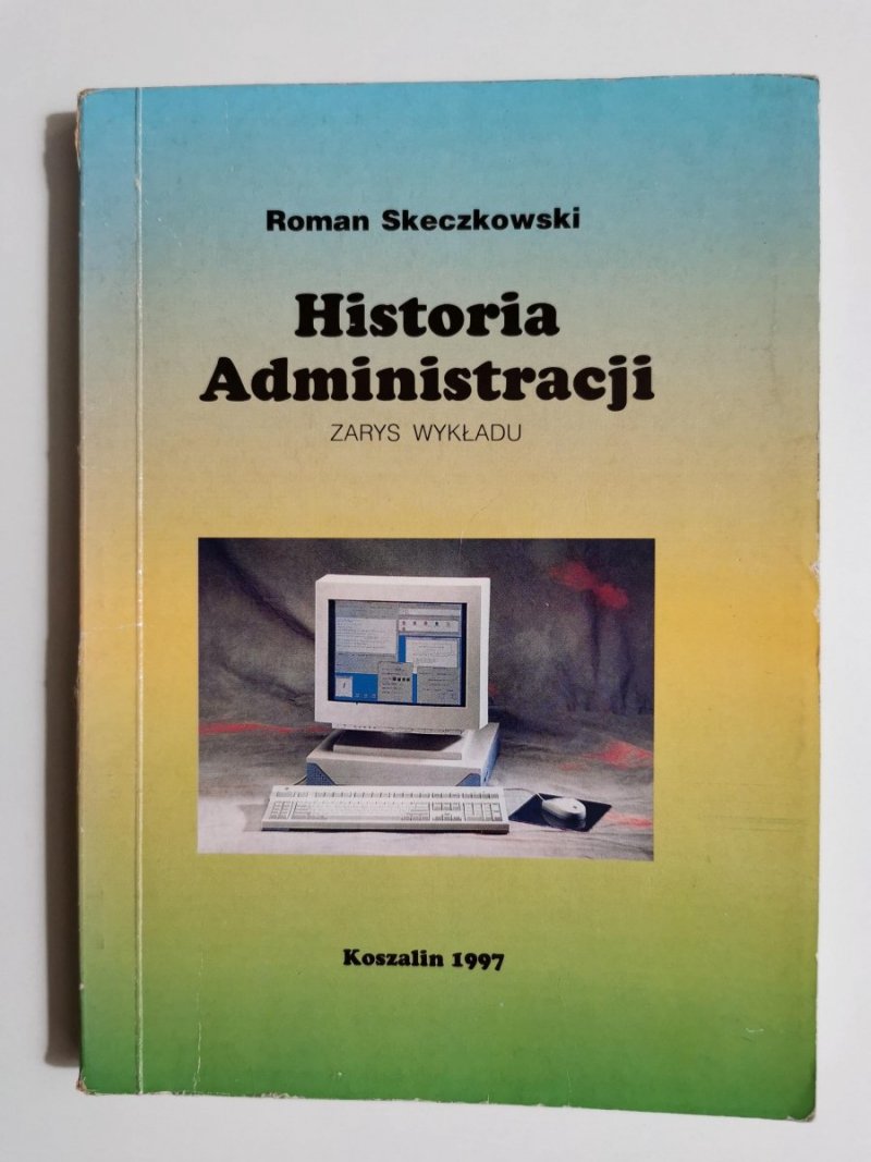 HISTORIA ADMINISTRACJI. ZARYS WYKŁADU - Roman Skeczkowski 1997