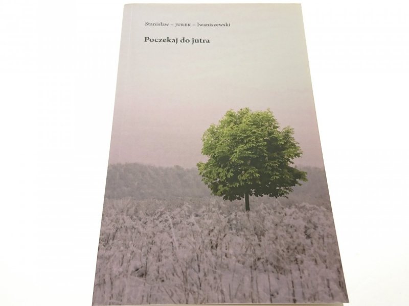 POCZEKAJ DO JUTRA - Stanisław Iwaniszewski 2012