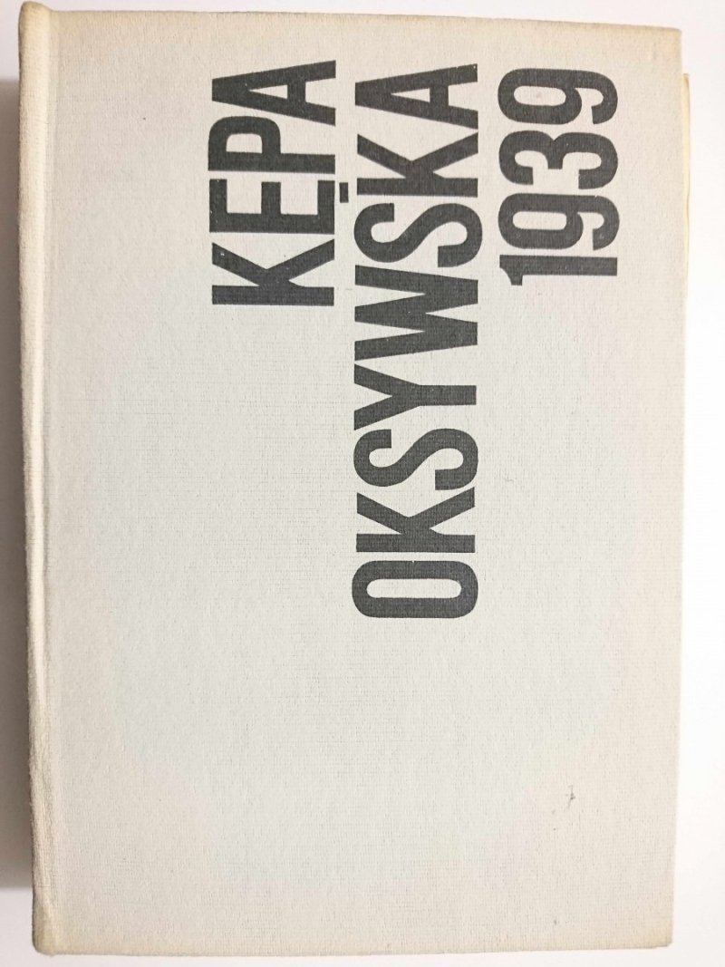 KĘPA OKSYWSKA 1939. RELACJE UCZESTNIKÓW WALK LĄDOWYCH 1985