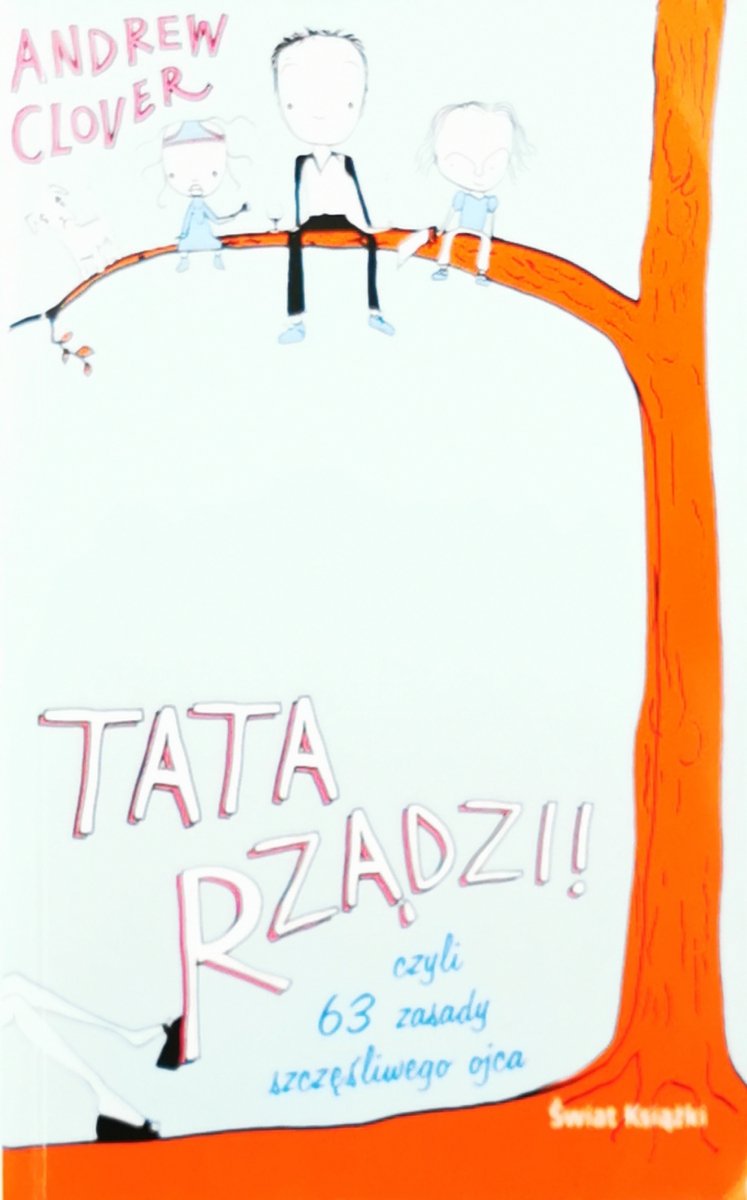 TATA RZĄDZI! CZYLI 63 ZASADY SZCZĘŚLIWEGO OJCA - Andrew Clover