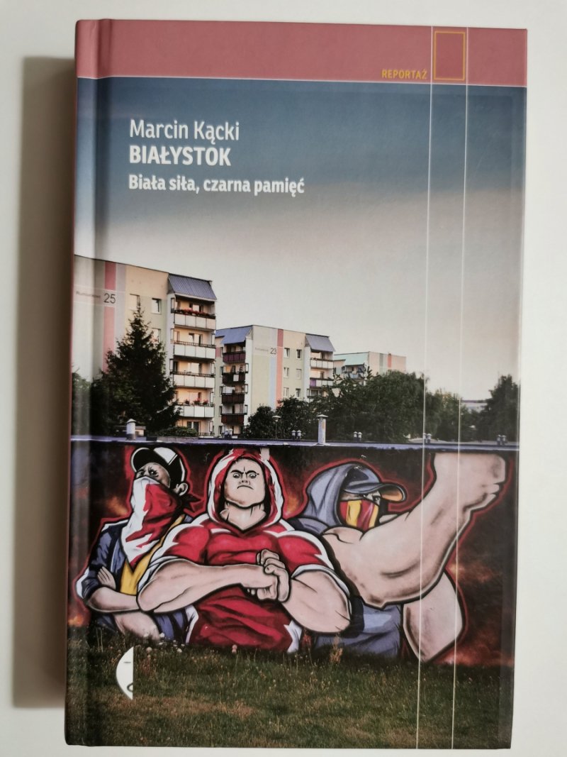 BIAŁYSTOK. BIAŁA SIŁA, CZARNA PAMIĘĆ - Marcin Kącki