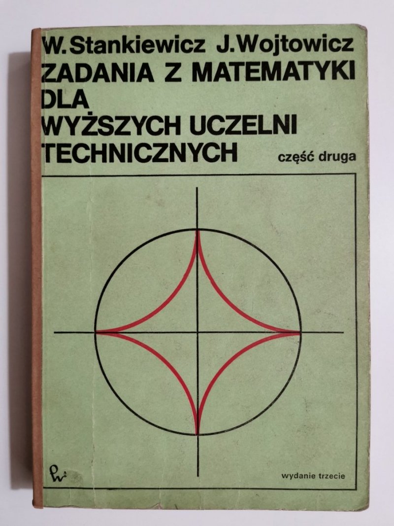 ZADANIA Z MATEMATYKI DLA WYŻSZYCH UCZELNI TECHNICZNYCH CZĘŚĆ DRUGA - W. Stankiewicz 1976