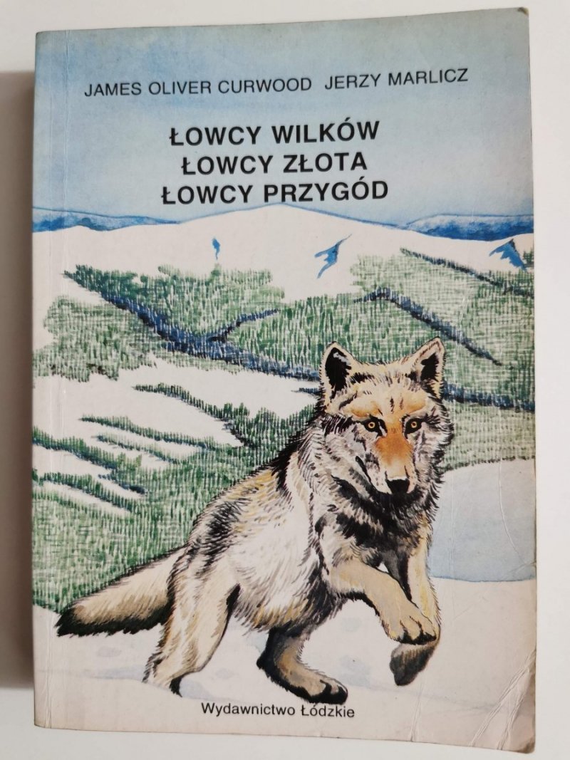 ŁOWCY WILKÓW ŁOWCY ZŁOTA ŁOWCY PRZYGÓD - James Oliver Curwood 1992