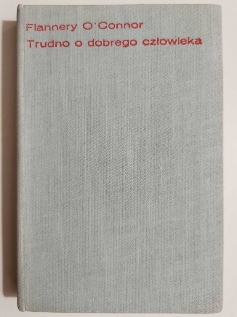 TRUDNO O DOBREGO CZŁOWIEKA - Flannery O'Connor 1970