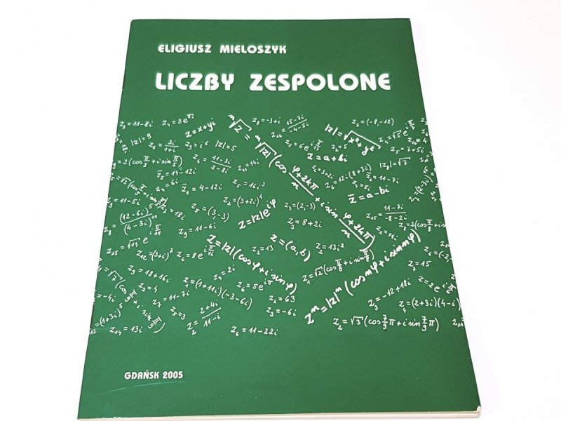 LICZBY ZESPOLONE - Eligiusz Mieloszyk 2005