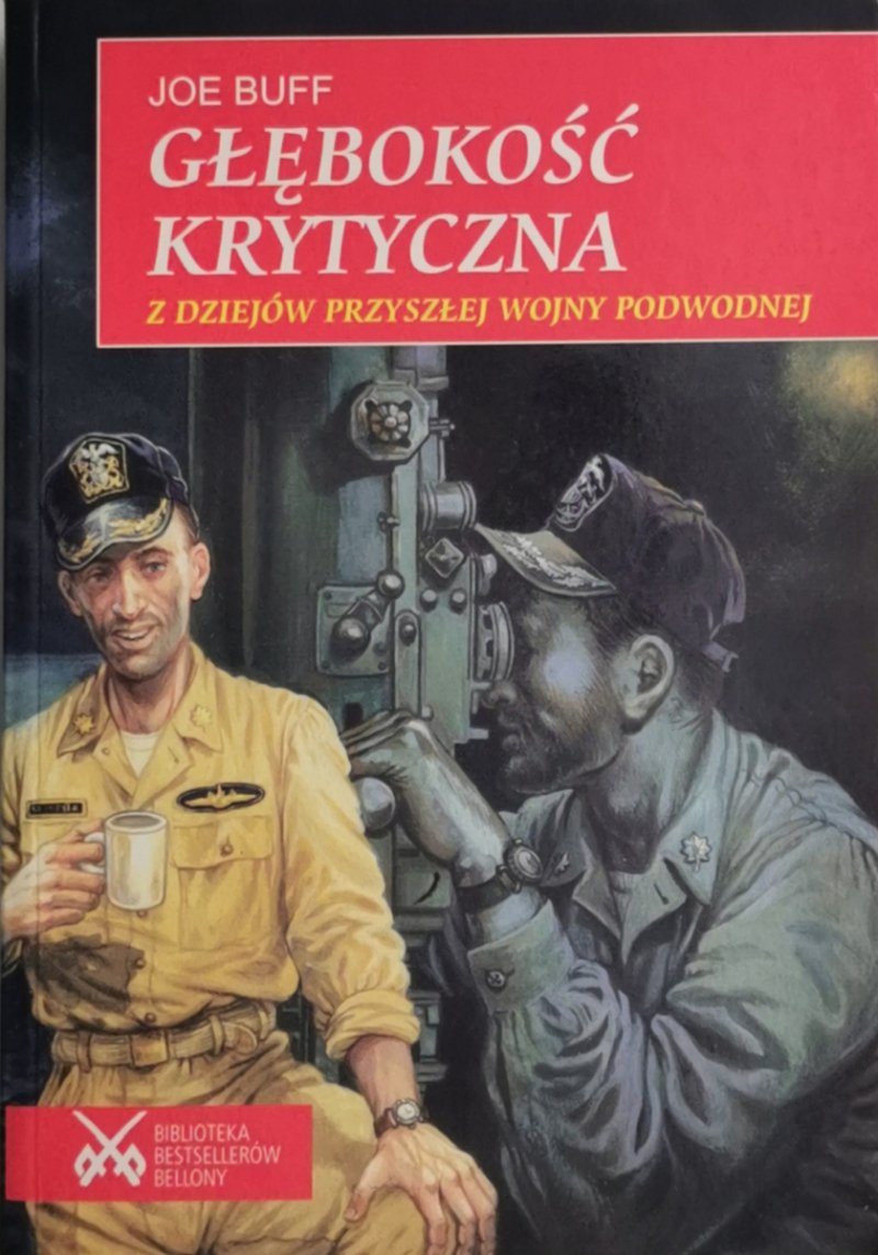 GŁĘBOKOŚĆ KRYTYCZNA. Z DZIEJÓW PRZYSZŁEJ WOJNY PODWODNEJ - Joe Buff
