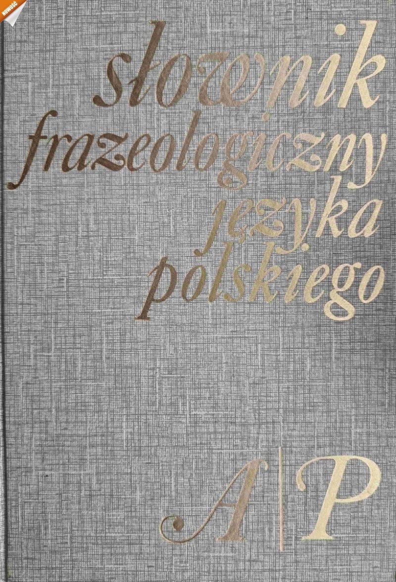 SŁOWNIK FRAZEOLOGICZNY JĘZYKA POLSKIEGO A-P - Stanisław Skorupa