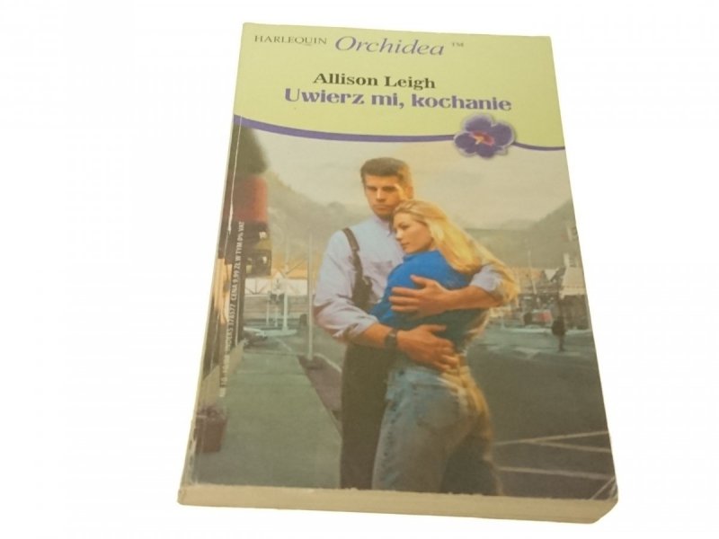 UWIERZ MI, KOCHANIE - Allison Leigh (2008)