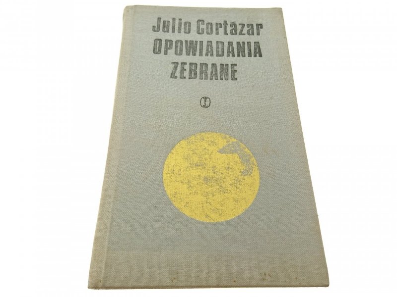OPOWIADANIA ZEBRANE TOM I - Julio Cortazar 1977