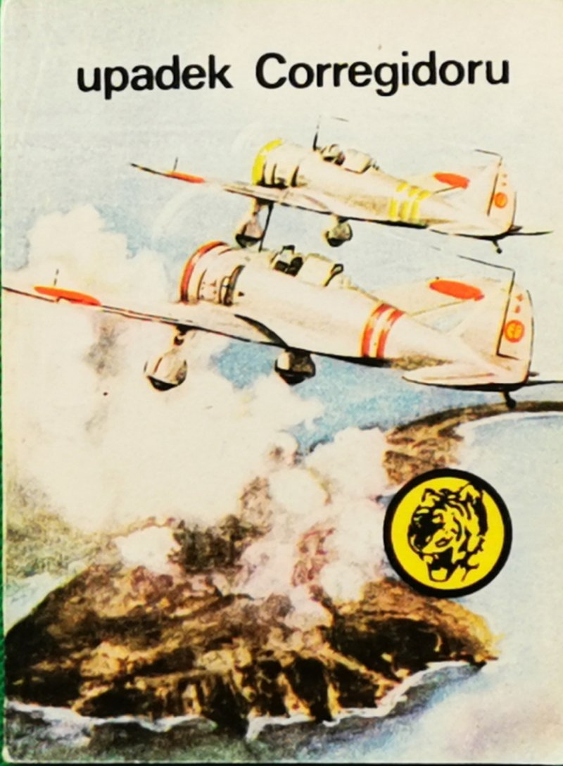 ŻÓŁTY TYGRYS. UPADEK CORREGIDORU - Rajmund Szubański