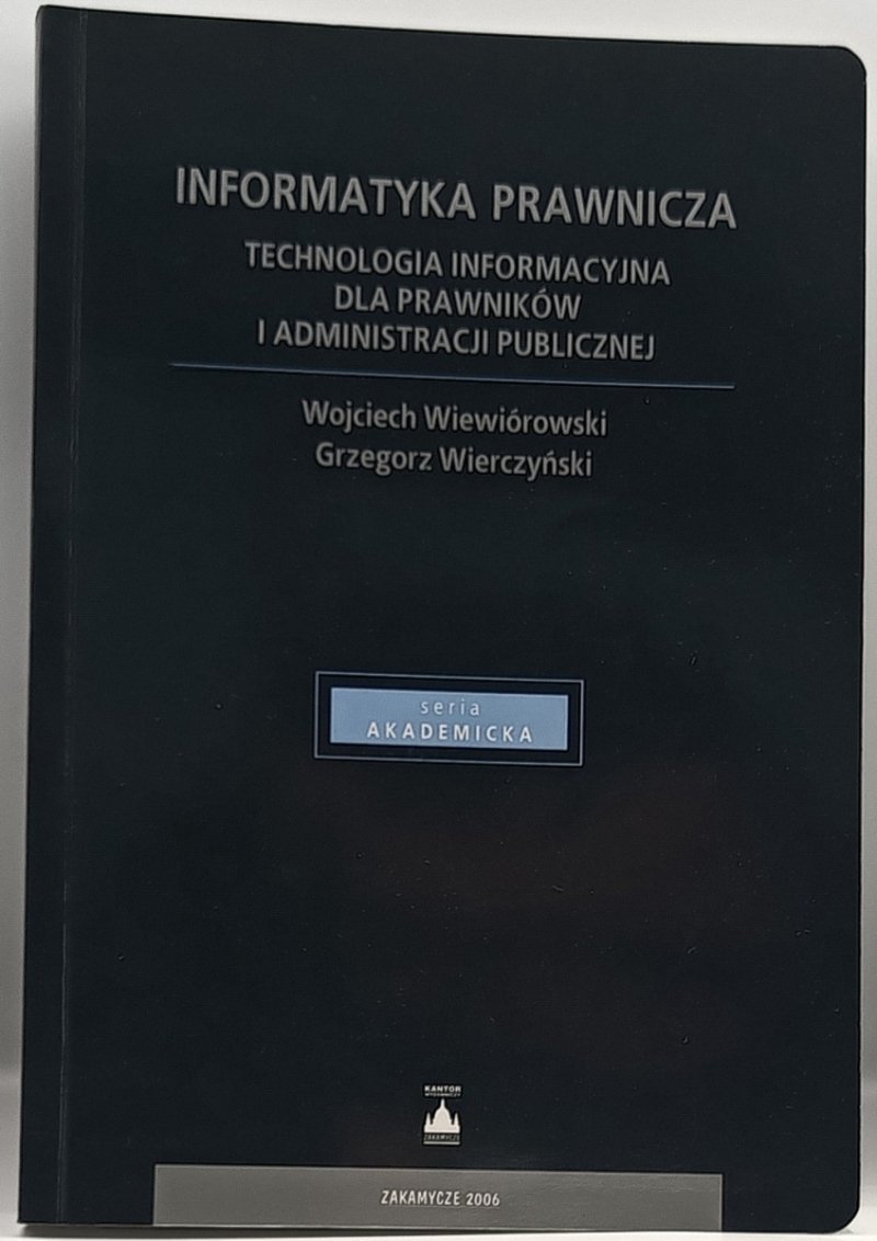 INFORMATYKA PRAWNICZA. TECHNOLOGIA INFORMACYJNA DLA PRAWNIKÓW I ADMINISTRACJI PUBLICZNEJ - Wojciech Wiewiórowski