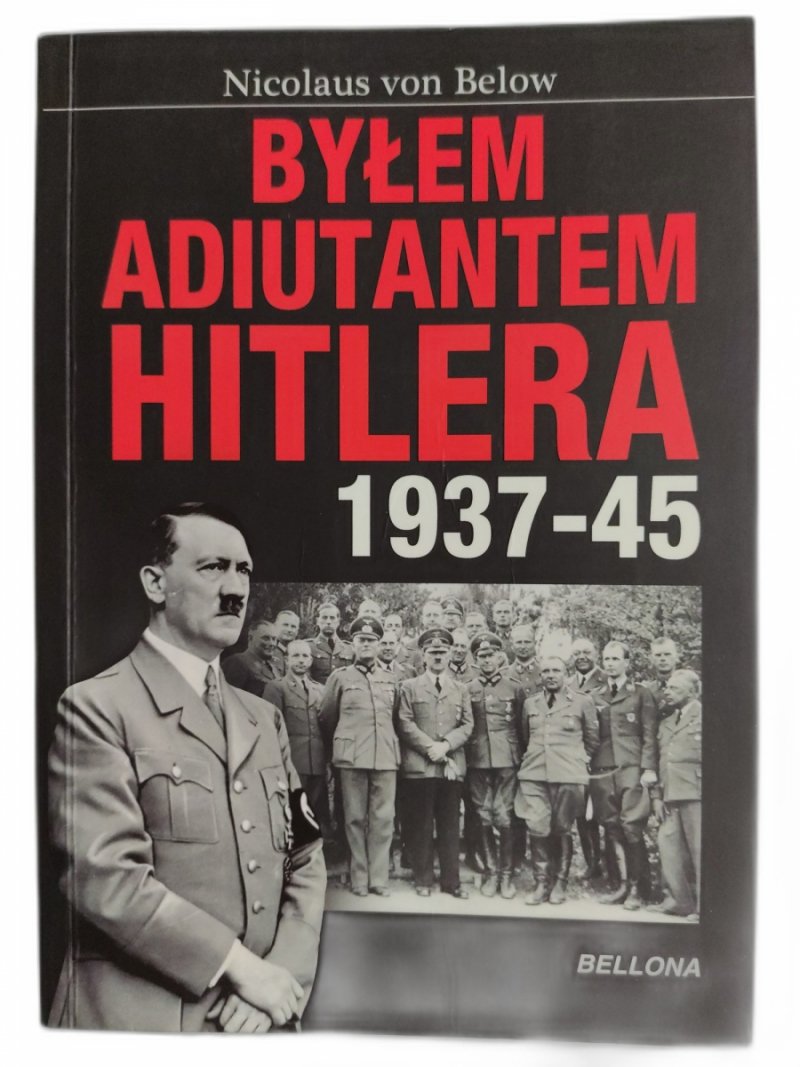 BYŁEM ADIUTANTEM HITLERA 1937 – 1945 - Nicolaus von Below