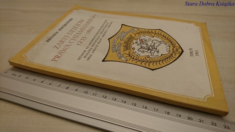 ZARYS DZIEJÓW PRAWA CHEŁMIŃSKIEGO 1233-1862