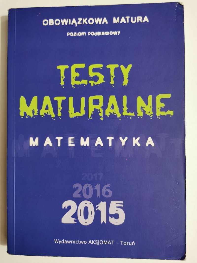 TESTY MATURALNE. MATEMATYKA. POZIOM PODSTAWOWY 2015 