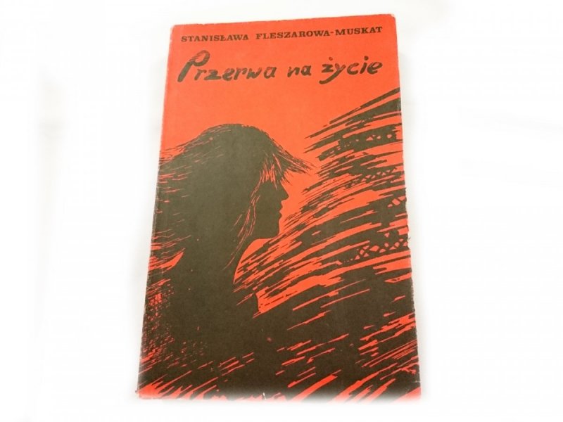 PRZERWA NA ŻYCIE Stanisława Fleszarowa-Muskat 1985