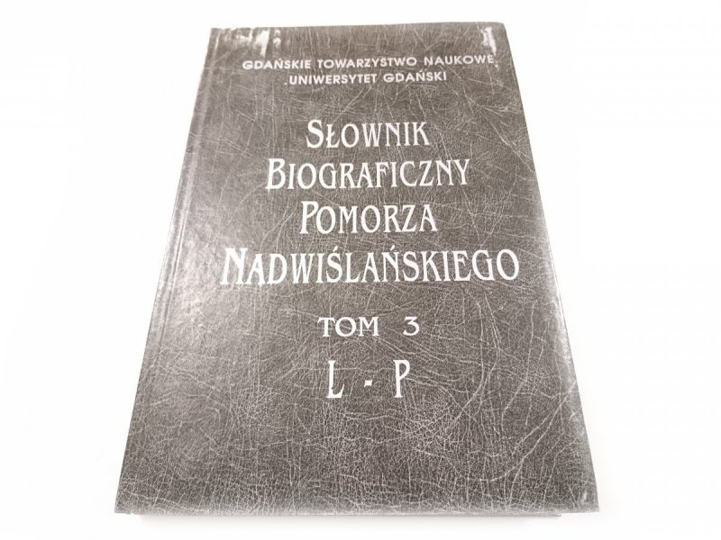 SŁOWNIK BIOGRAFICZNY POMORZA NADWIŚLAŃSKIEGO TOM 3 L-P