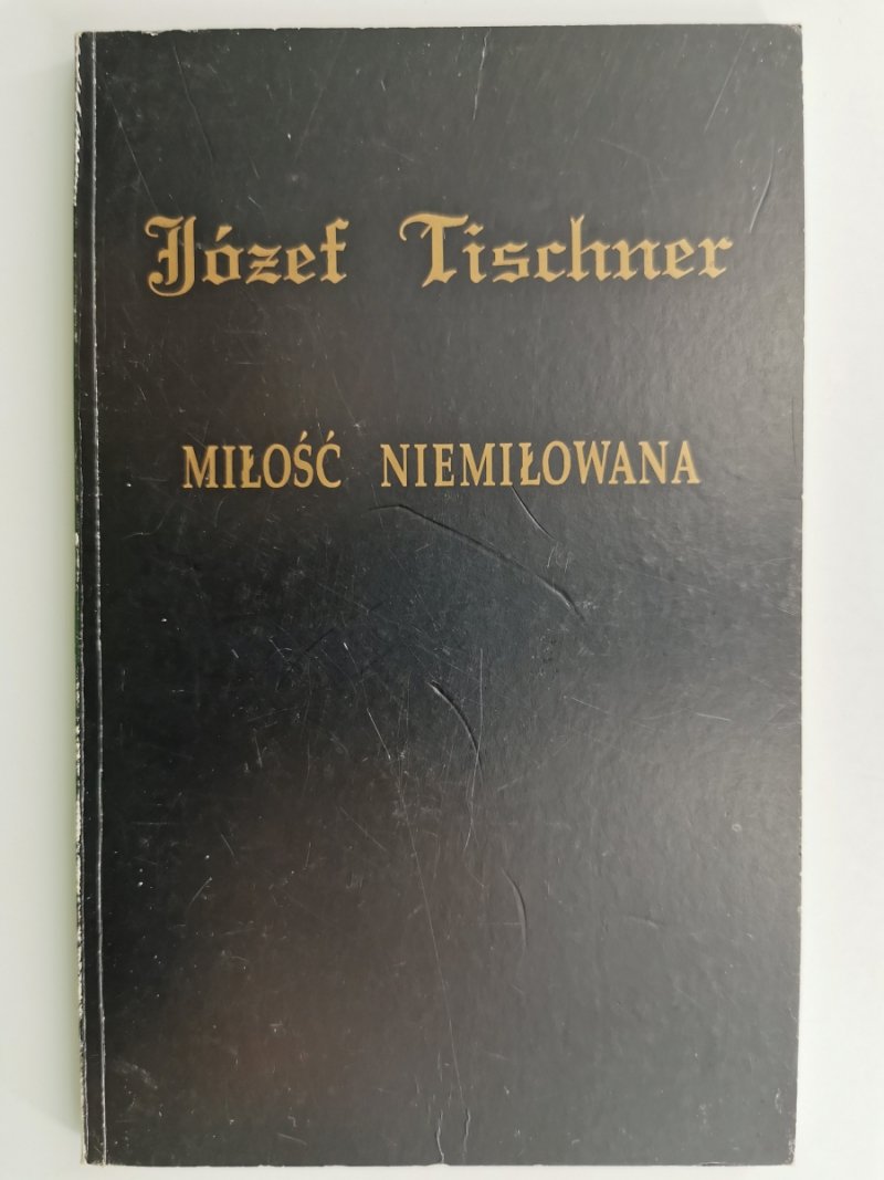 MIŁOŚĆ NIEMIŁOWANA - Józef Tischner