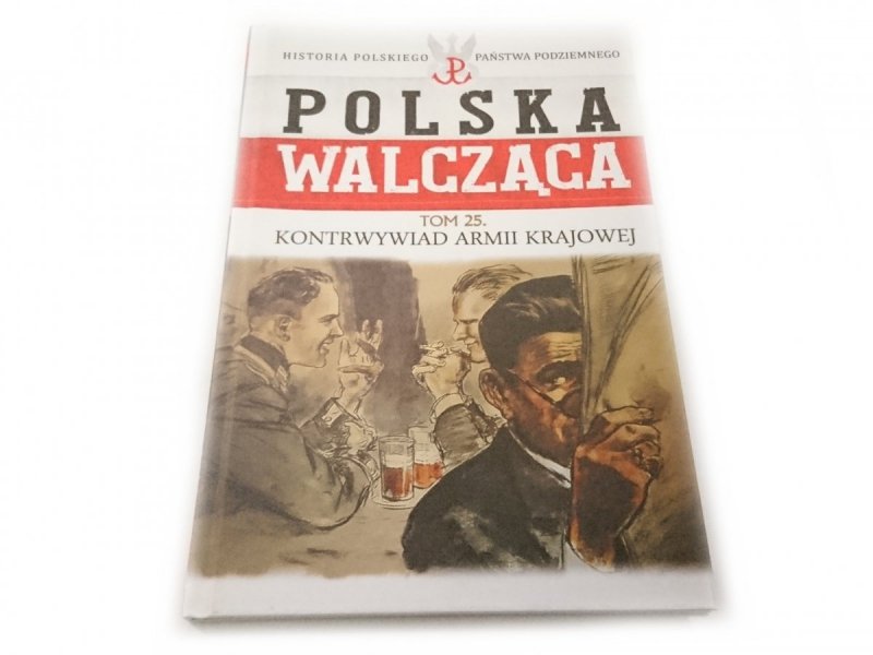 POLSKA WALCZĄCA TOM 25 KONTRWYWIAD ARMII KRAJOWEJ