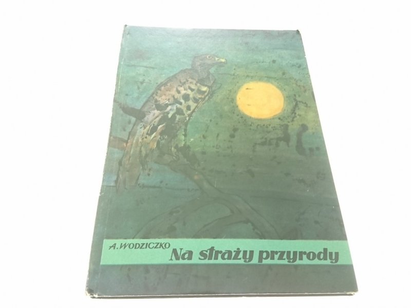 NA STRAŻY PRZYRODY - Adam Wodziczko 1965