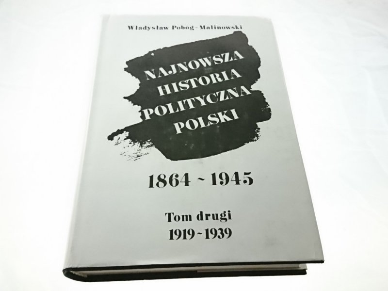 NAJNOWSZA HISTORIA POLITYCZNA POLSKI 1864-1945 TOM II CZĘŚĆ 1