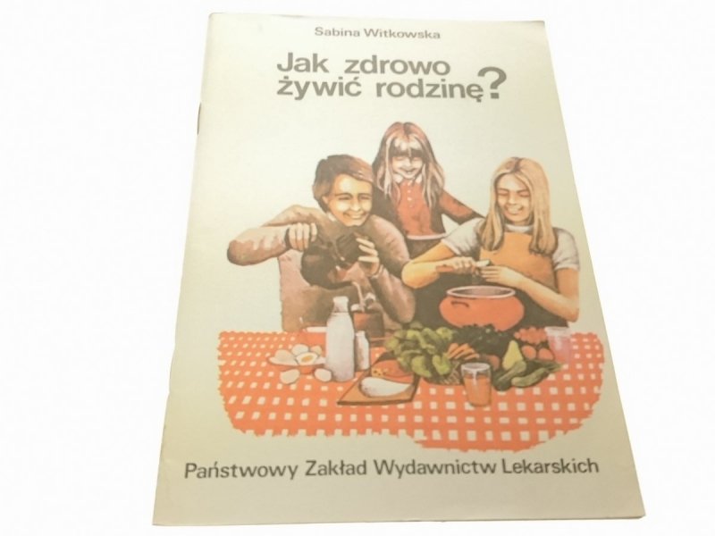 JAK ZDROWO ŻYWIĆ RODZINĘ? - S. Witkowska (1987)